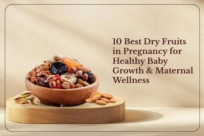 10 Best Dry Fruits in Pregnancy for Healthy Baby Growth & Maternal Wellness