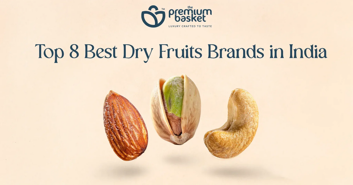 Top 8 Best Dry Fruits Brands in India for Quality & Purity
