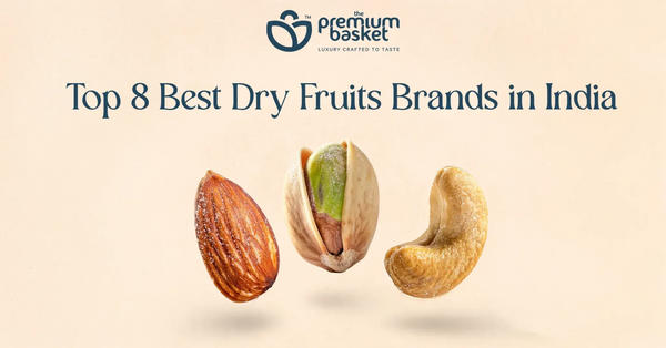 Top 8 Best Dry Fruits Brands in India for Quality & Purity