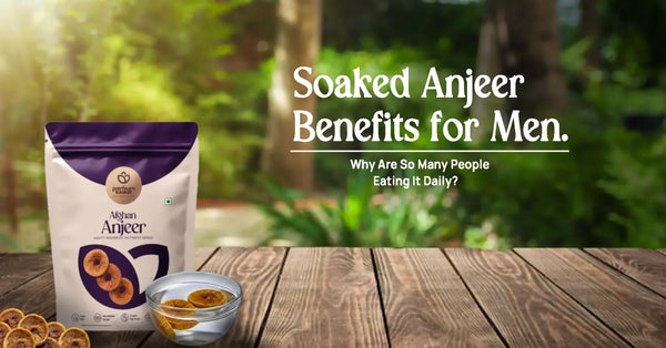 Soaked Anjeer Benefits for Men and Why Are So Many People Eating It Daily