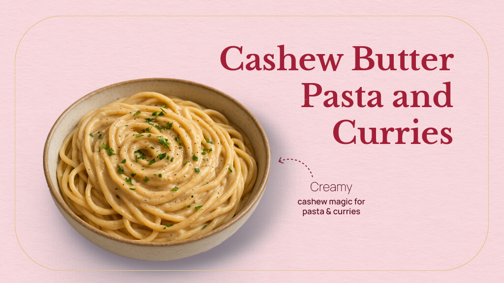 Cashew Butter Pasta and Curries