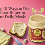 Top 10 Ways to Use Cashew Butter in Your Daily Meals