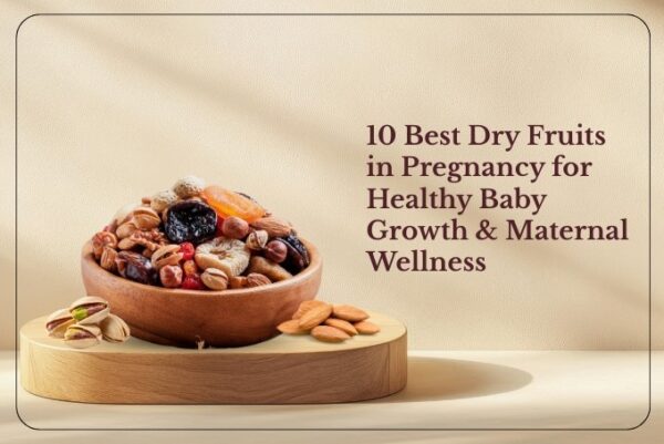 10 Best Dry Fruits in Pregnancy for Healthy Baby Growth & Maternal Wellness