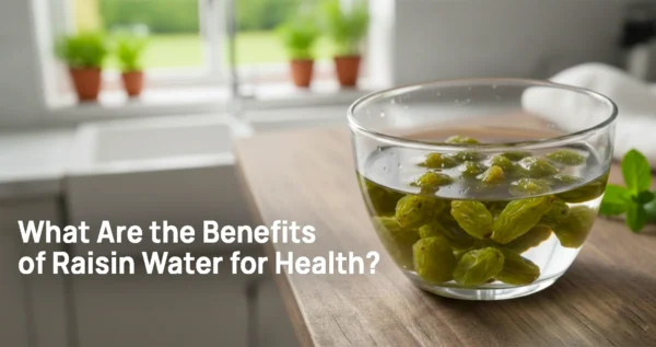 What Are the Benefits of Raisin Water for Health?