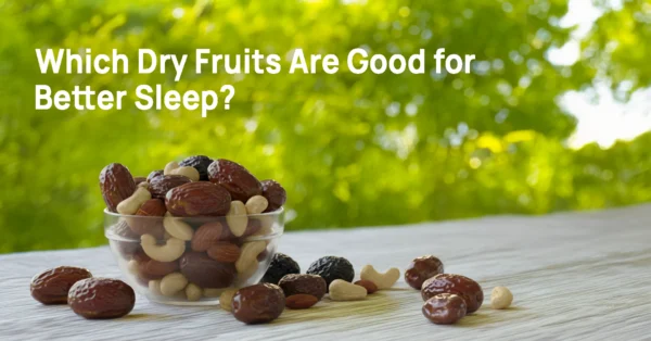 Which Dry Fruits Are Good for Better Sleep?